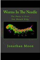 WORMS IN THE NEEDLE by Jonathan Moon